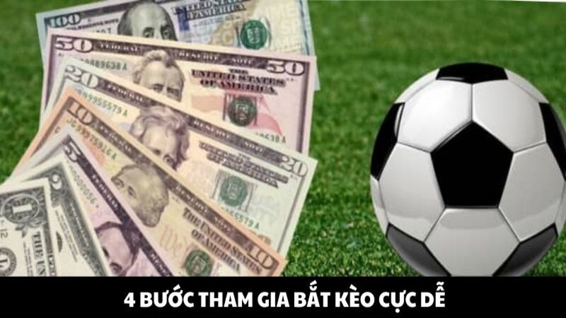 4 bước tham gia bắt kèo cực dễ