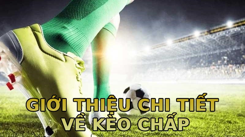 Giới thiệu chi tiết về kèo chấp tại sân chơi