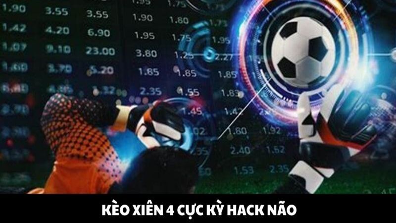 Kèo xiên bốn cực kỳ hack não