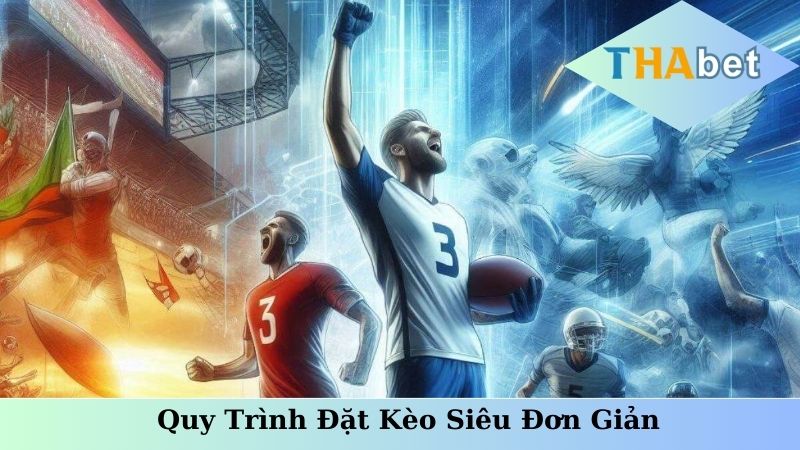 Quy trình đặt kèo siêu đơn giản